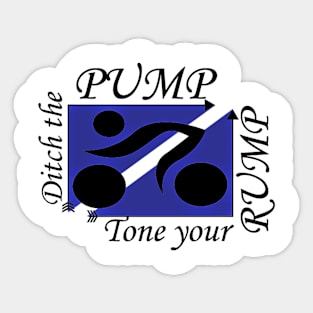 ditch the pump tone your rump Sticker